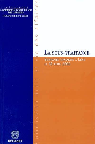 La sous-traitance : séminaire organisé à Liège le 18 avril 2002