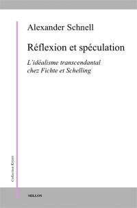 Réflexion et spéculation : l'idéalisme transcendantal chez Fichte et Schelling