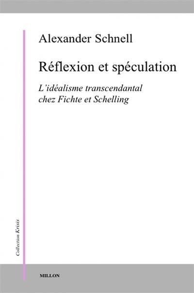 Réflexion et spéculation : l'idéalisme transcendantal chez Fichte et Schelling