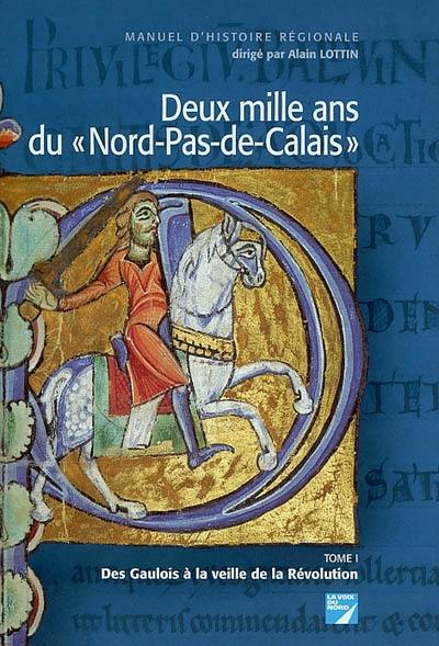 Deux mille ans du Nord-Pas-de-Calais : manuel d'histoire régionale. Vol. 1. Des Gaulois à la veille de la Révolution