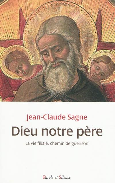 Dieu notre père : la vie filiale, chemin de guérison