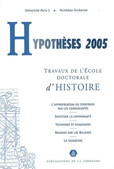 Hypothèses 2005 : travaux de l'Ecole doctorale d'histoire de l'Université de Paris I Panthéon-Sorbonne