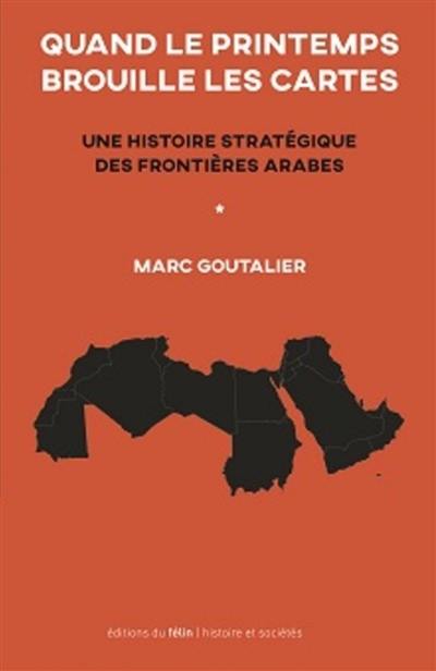 Quand le printemps brouille les cartes : une histoire stratégique des frontières arabes