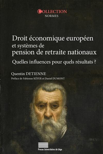 Droit économique européen et systèmes de pension de retraite nationaux : quelles influences pour quels résultats ?