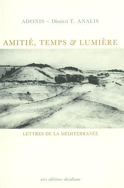 Amitié, temps et lumière : lettres de la Méditerranée