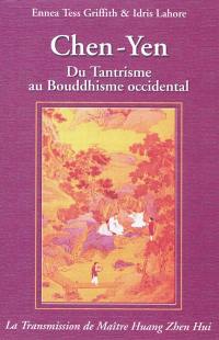 Chen-Yen : du tantrisme au bouddhisme occidental : la transmission de Maître Huang Zhen Hui