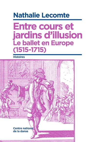 Entre cours et jardins d'illusion : le ballet en Europe (1515-1715)