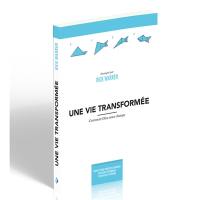 Une vie transformée : comment Dieu nous change : guide d'étude pour petits groupes basé sur le visionnage d'un DVD en 7 sessions