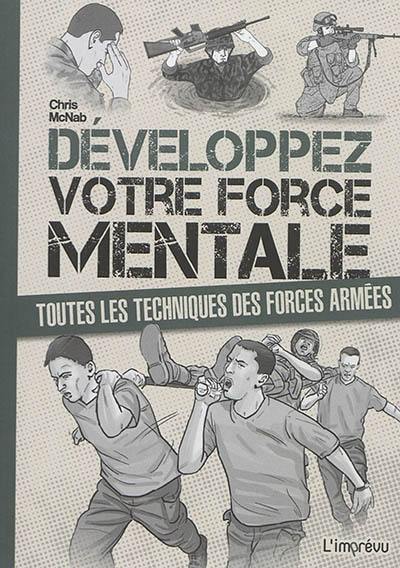 Développez votre force mentale : toutes les techniques des forces armées