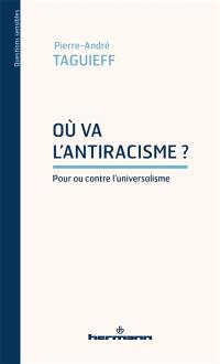 Où va l'antiracisme ? : pour ou contre l'universalisme