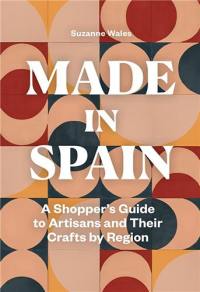 Made in Spain : A Shopper´s Guide to Artisans and Their Crafts by Region