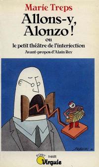 Allons-y, Alonzo ! ou Le petit théâtre de l'interjection