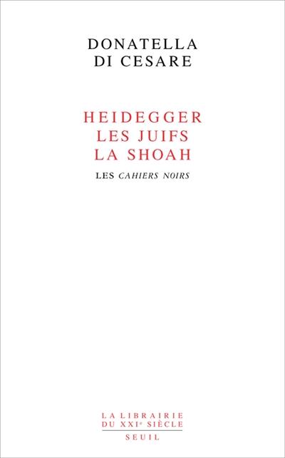 Heidegger, les Juifs, la Shoah : les Cahiers noirs