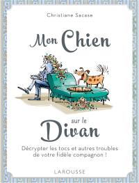 Mon chien sur le divan : décrypter les tocs et autres troubles de votre fidèle compagnon !