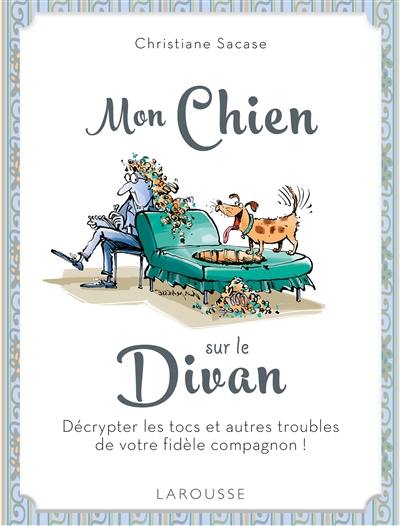 Mon chien sur le divan : décrypter les tocs et autres troubles de votre fidèle compagnon !