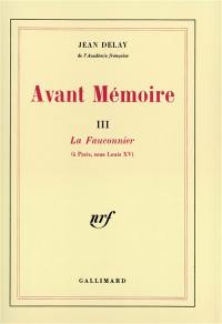 Avant-mémoire. Vol. 3. Le Fauconnier