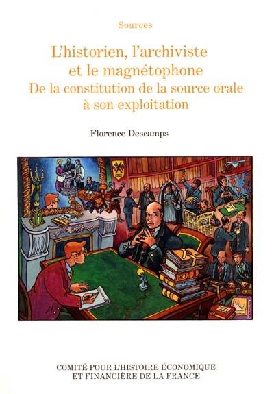 L'historien, l'archiviste et le magnétophone : de la constitution de la source orale à son exploitation