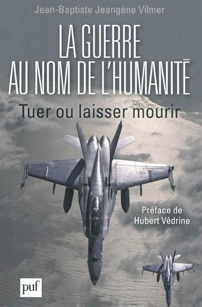 La guerre au nom de l'humanité : tuer ou laisser mourir