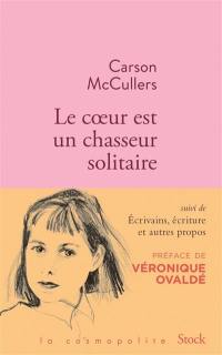 Le coeur est un chasseur solitaire. Ecrivains, écriture et autres propos : articles et essais