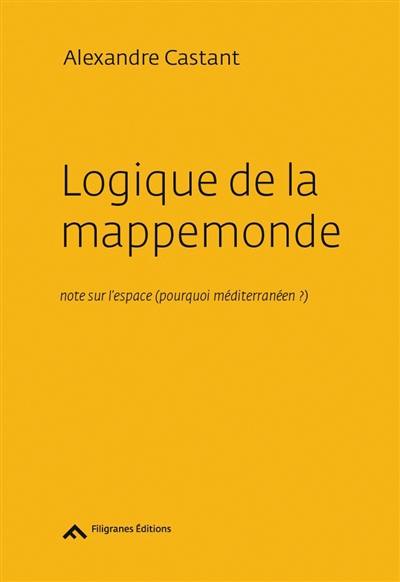 Logique de la mappemonde : note sur l'espace, pourquoi méditerranéen ?