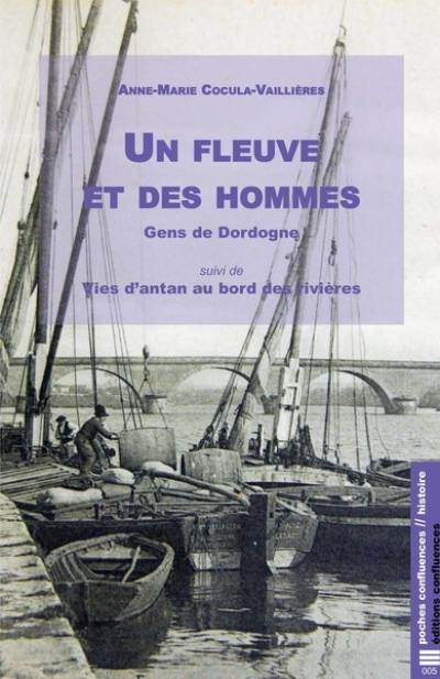 Un fleuve et des hommes : gens de Dordogne. Vies d'antan au bord des rivières