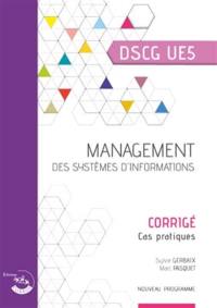 Management des systèmes d'information, DSCG UE5 : corrigé, cas pratiques : nouveau programme