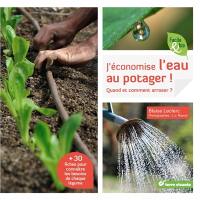 J'économise l'eau au potager ! : quand et comment arroser ?