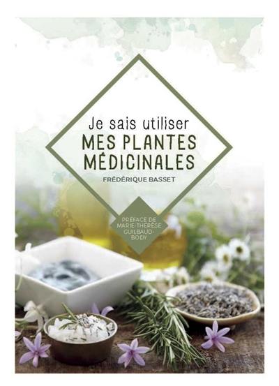 Je sais utiliser mes plantes médicinales