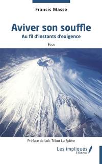 Aviver son souffle : au fil d'instants d'exigence