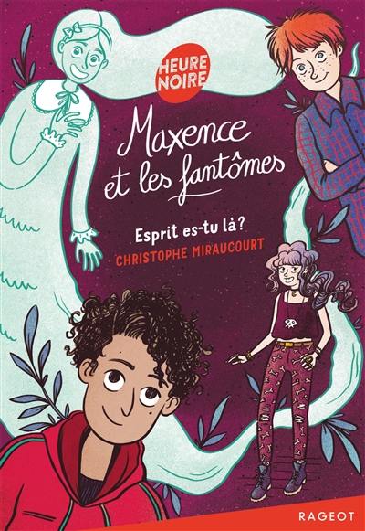 Maxence et les fantômes. Vol. 1. Esprit, es-tu là ?