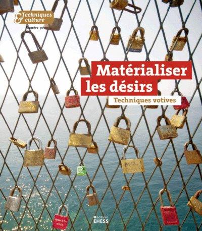 Techniques & culture, n° 70. Matérialiser les désirs : techniques votives