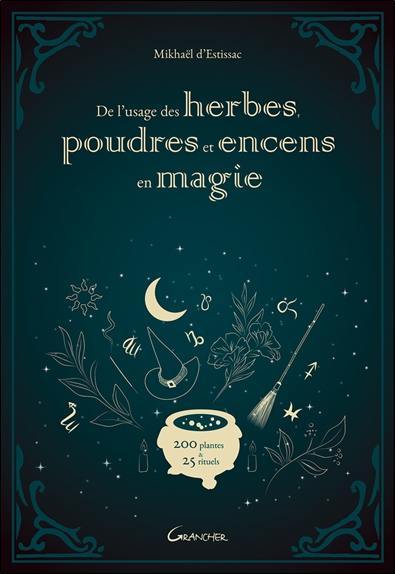 De l'usage des herbes, poudres et encens en magie : 200 plantes & 25 rituels