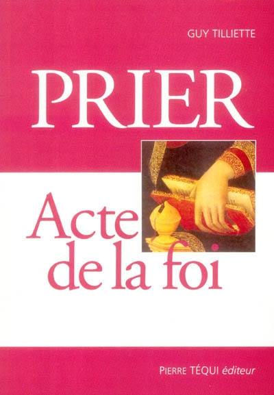 Prier : acte de la foi