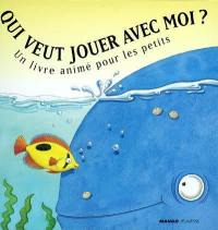 Qui veut jouer avec moi ? : un livre animé pour les petits