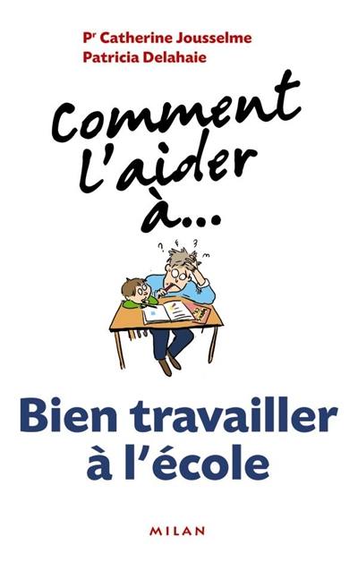 Comment l'aider à... bien travailler à l'école