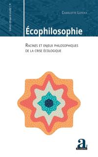 Ecophilosophie : racines et enjeux philosophiques de la crise écologique