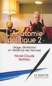 L'anatomie politique. Vol. 2. Usage, déréliction et résilience des femmes