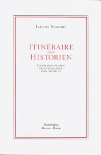 Itinéraire d'un historien : études sur une crise de l'intelligence, XVIIe-XXe siècle