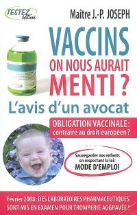 Vaccins : l'avis d'un avocat : on nous aurait menti ?