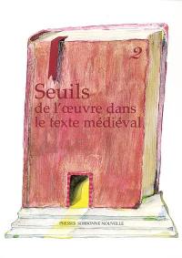 Seuils de l'oeuvre dans le texte médiéval. Vol. 2