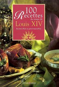 100 recettes du temps de Louis XIV : recettes d'hier au goût d'aujourd'hui