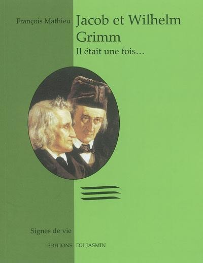 Jacob et Wilhelm Grimm : Il était une fois...