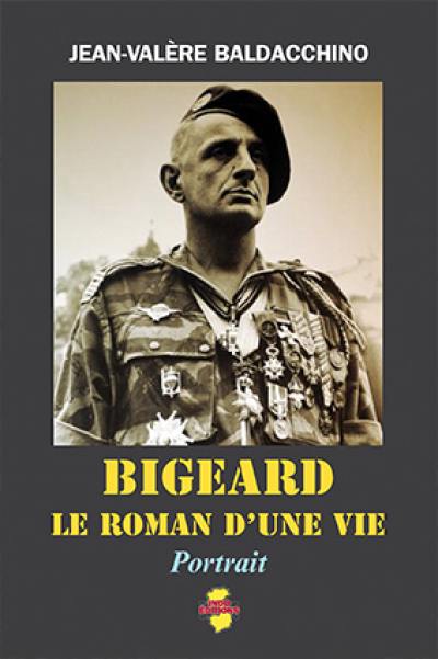 Bigeard, le roman d'une vie : 1916-2010 : portrait