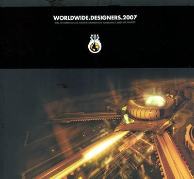 Worldwide.designers.2007 : 140 international artists united for tolerance and solidarity. 140 artistes unis par leurs différences pour la tolérance et la solidarité