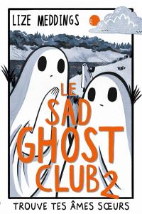 Le Sad Ghost Club : trouve tes âmes soeurs. Vol. 2