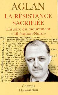 La Résistance sacrifiée : histoire du mouvement Libération-Nord