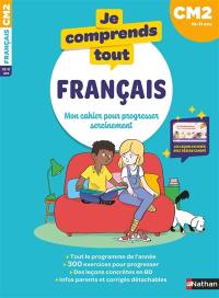 Je comprends tout ! Français : mon cahier pour progresser sereinement : CM2, 10-11 ans