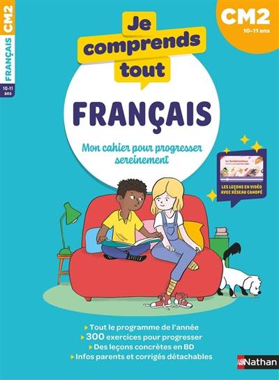 Je comprends tout ! Français : mon cahier pour progresser sereinement : CM2, 10-11 ans