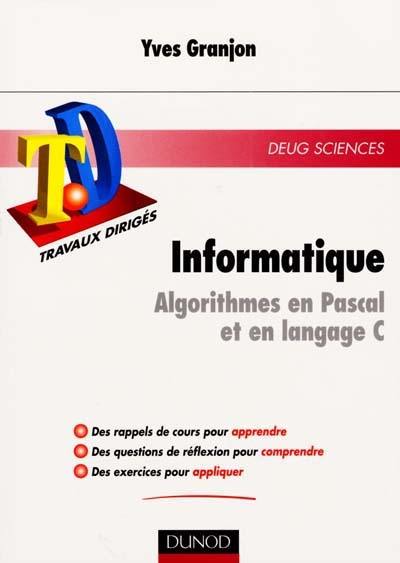 Informatique : algorithmes en Pascal et langage C : rappels de cours, questions de réflexion, exercices d'entraînement, DEUG Sciences