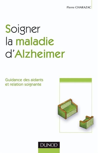 Soigner la maladie d'Alzheimer : guidance des aidants et relation soignante